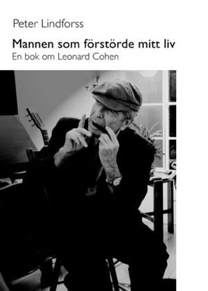 Mannen som förstörde mitt liv : en bok om Leonard Cohen | 1:a upplagan