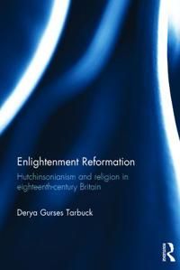 Enlightenment reformation - hutchinsonianism and religion in eighteenth-cen | 0:e upplagan