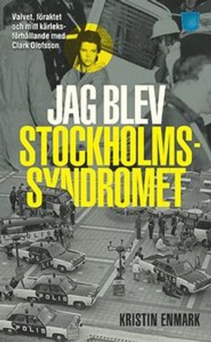 Jag blev Stockholmssyndromet : valvet, föraktet och mitt kärleksförhållande med Clark Olofsson