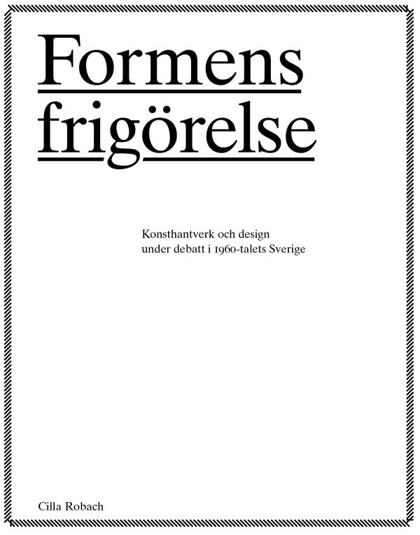 Formens frigörelse : konsthantverkare och design under debatt i 1960-talets Sverige | 0:e upplagan