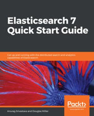 Elasticsearch 7 Quick Start Guide