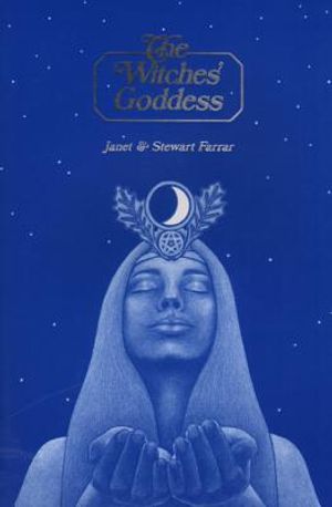 Witches' Goddess: The Feminine Principle Of Divinity