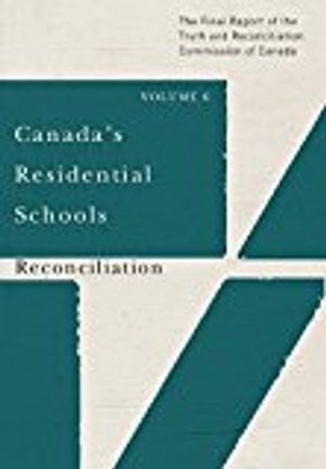 Canadas residential schools: reconciliation - the final report of the truth