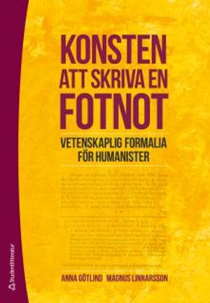 Konsten att skriva en fotnot - Vetenskaplig formalia för humanister | 1:a upplagan