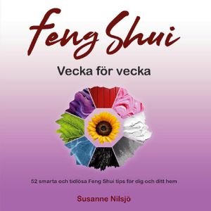 Feng Shui vecka för vecka : 52 smarta och tidlösa Feng Shui tips för dig och ditt hem | 1:a upplagan