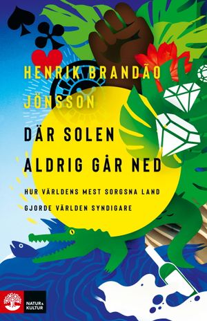 Där solen aldrig går ned : hur världens mest sorgsna land gjorde världen syndigare | 1:a upplagan