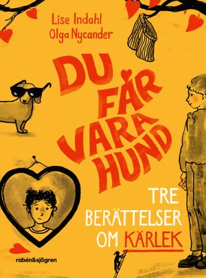 Du får vara hund : Tre berättelser om kärlek | 1:a upplagan