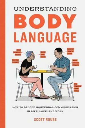 Understanding Body Language : How to Decode Nonverbal Communication in Life, Love, and Work | 1:a upplagan