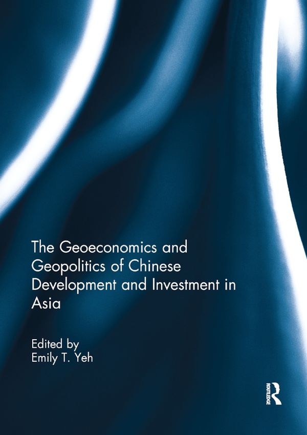 The Geoeconomics and Geopolitics of Chinese Development and Investment in Asia | 1:a upplagan