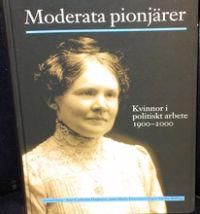 Moderata pionjärer : kvinnor i politiskt arbete 1900-2000 | 1:a upplagan