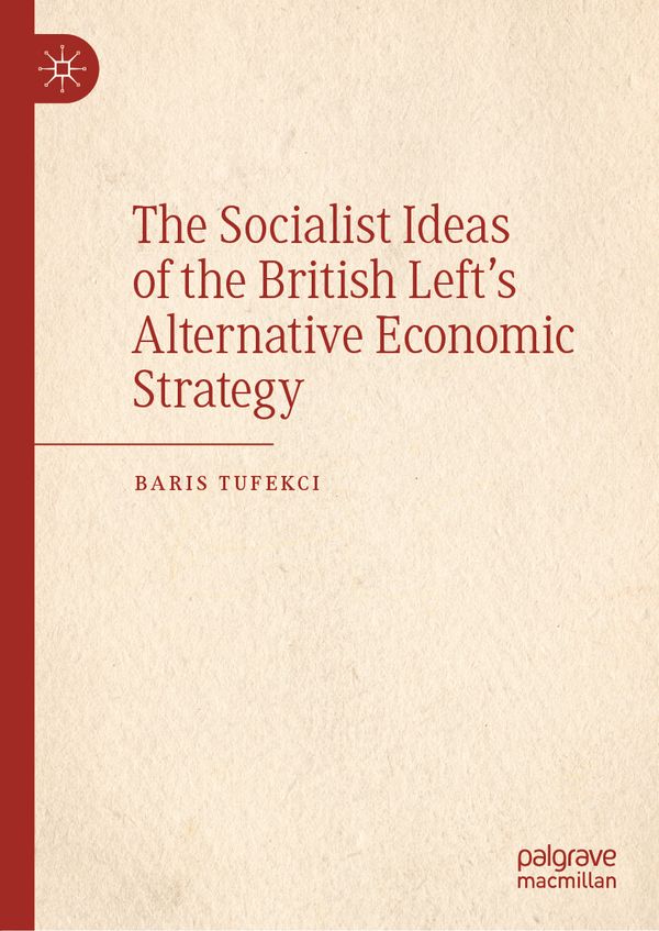 The Socialist Ideas of the British Left’s Alternative Economic Strategy | 1:a upplagan