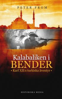 Kalabaliken i Bender : Karl XII:s turkiska äventyr