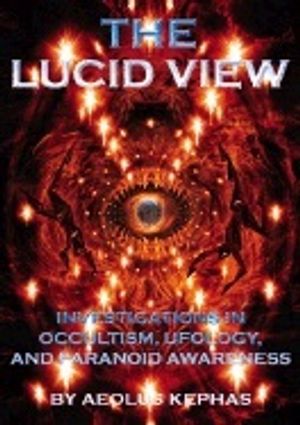 Lucid View : Investigations Into Occultism, Ufology and Paranoid Awareness