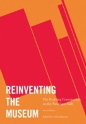 Reinventing the Museum -  The Evolving Conversation on the Paradigm Shift |  2:e upplagan