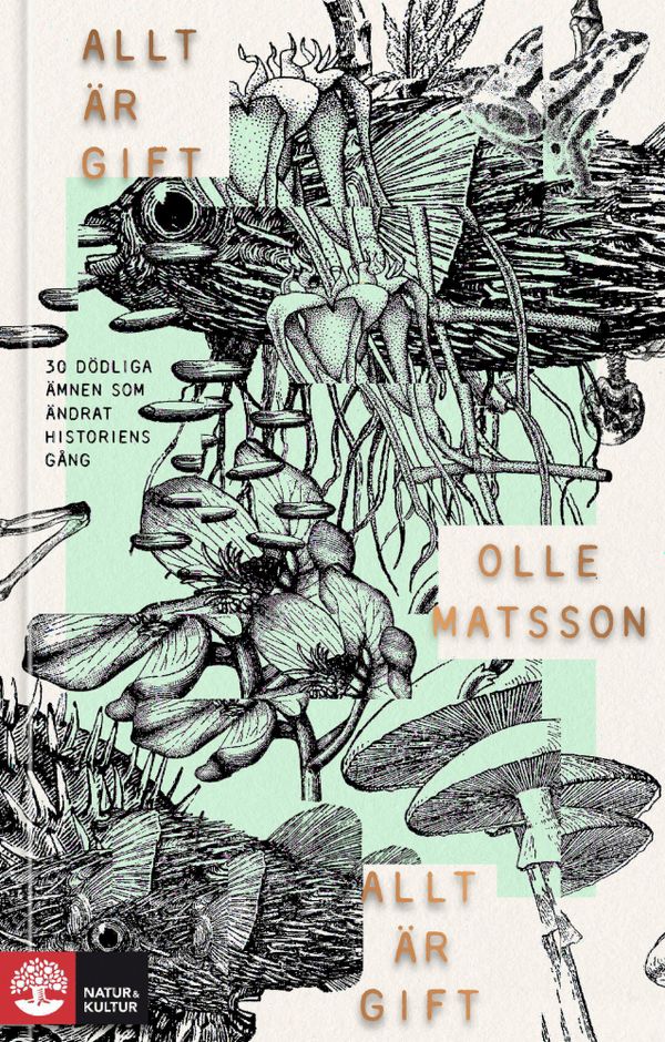 Allt är gift : 30 dödliga ämnen som ändrat historiens gång | 1:a upplagan