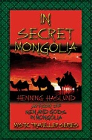 In Secret Mongolia : Sequel to Men and Gods in Mongolia