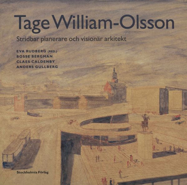 Tage William-Olsson : stridbar planerare och visionär arkitekt | 0:e upplagan