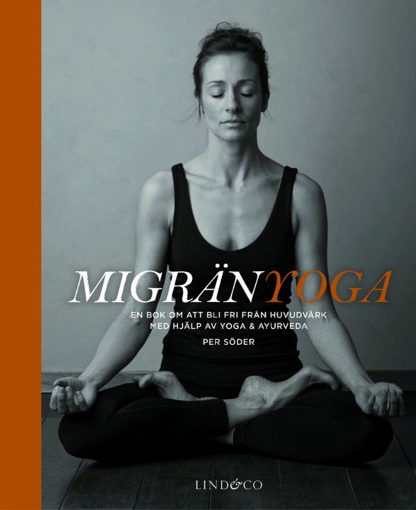 Migränyoga : bli fri från huvudvärk med yoga & ayurveda | 1:a upplagan