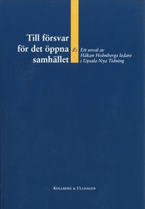 Till försvar för det öppna samhället – Ett urval av Håkan Holmbergs ledare i Upsala Nya Tidning