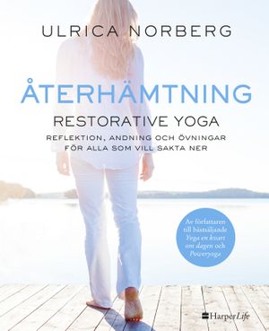 Återhämtning : restorative yoga - reflektion, andning och övningar för alla som vill sakta ner | 1:a upplagan