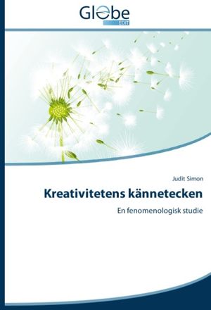 Kreativitetens kännetecken : En fenomenologisk studie | 1:a upplagan