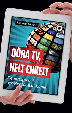 Göra TV, helt enkelt : reportage och nyheter för alla format | 0:e upplagan