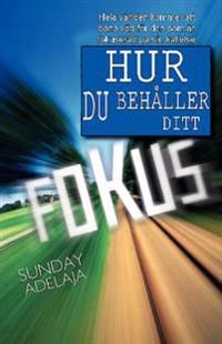 Hur du behåller ditt fokus : hela världen kommer att bana väg för den som är fokuserad på sin kallelse | 0:e upplagan