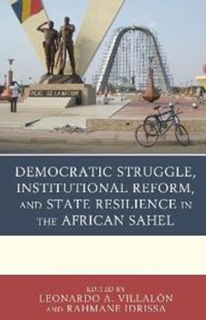 Democratic Struggle, Institutional Reform, and State Resilience in the African Sahel