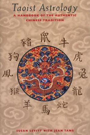 Taoist Astrology: A Handbook For The Authentic Chinese Tradi