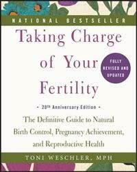 Taking Charge of Your Fertility: The Definitive Guide to Natural Birth Control, Pregnancy Achievement, and Reproductive Health | 0:e upplagan