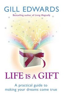 Life is a gift - the secrets to making your dreams come true