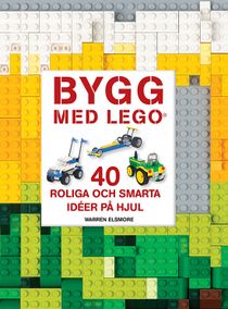 Bygg med LEGO: 40 roliga och smarta idéer på hjul