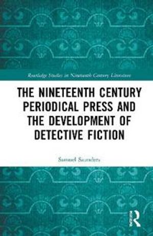 The Nineteenth-Century Periodical Press and the Development of Detective Fiction | 1:a upplagan