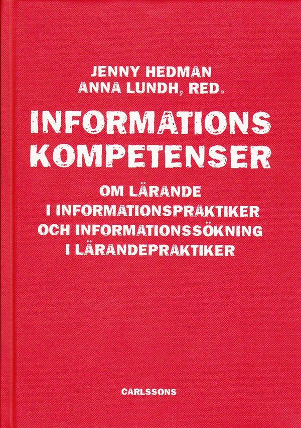 Informationskompetens : om lärande i informationspraktiker och informationssökning i lärandepraktiker | 1:a upplagan