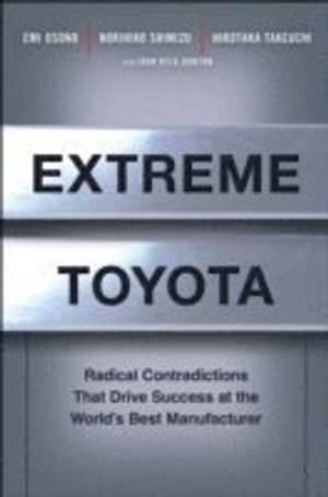 Extreme Toyota: Radical Contradictions That Drive Success at the World's Best Manufacturer | 1:a upplagan