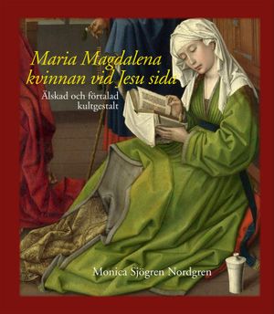 Maria Magdalena : kvinnan vid Jesu sida | 1:a upplagan