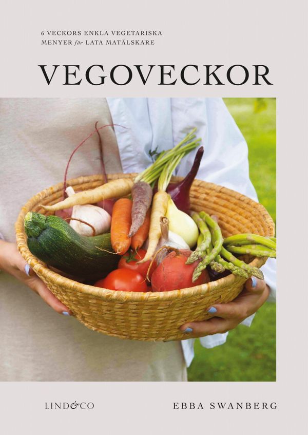 Vegoveckor - 6 veckors enkla vegetariska veckomenyer för lata matälskare | 0:e upplagan
