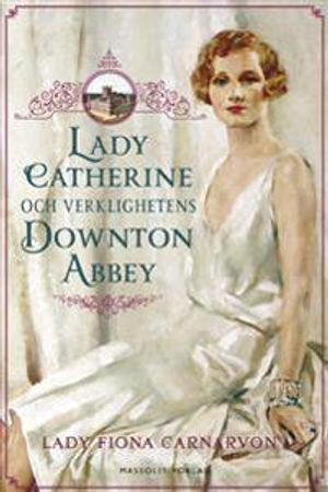 Lady Catherine och verklighetens Downton Abbey | 1:a upplagan