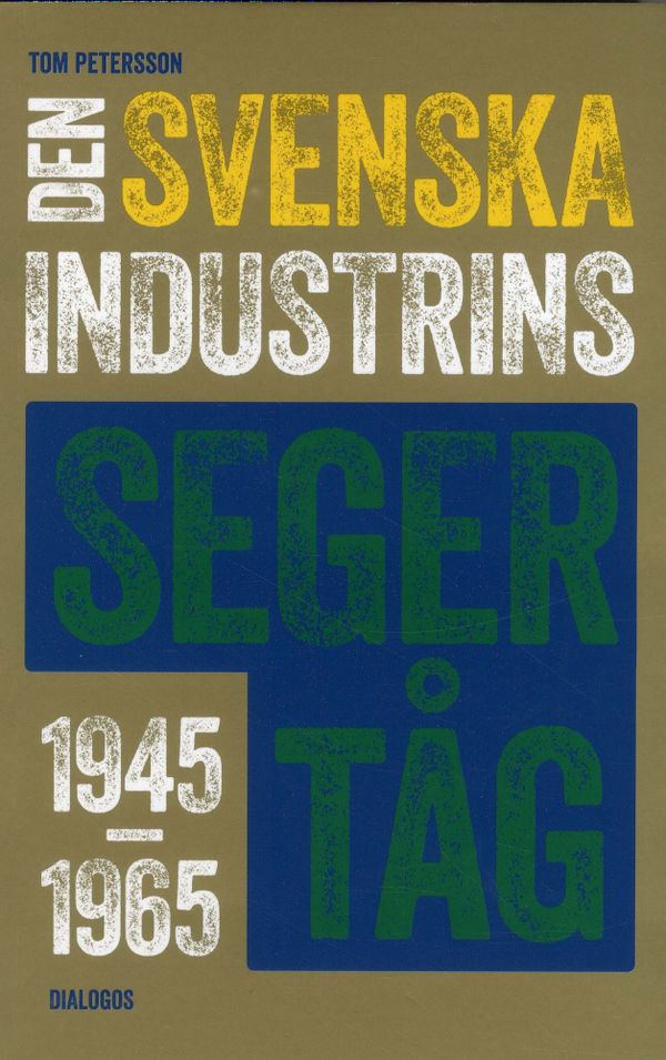 Den svenska industrins segertåg 1945-1965 | 1:a upplagan