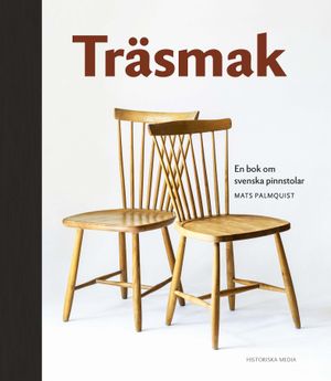 Träsmak : En bok om svenska pinnstolar | 1:a upplagan