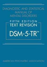 Diagnostic and Statistical Manual of Mental Disorders, Fifth Edition, Text Revision (DSM-5-TR®) | 5:e upplagan