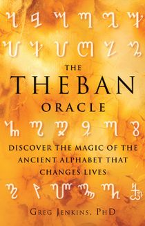 The Theban Oracle : Discover The Magic Of The Ancient Alphabet That Changes Lives