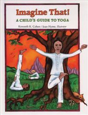 Imagine That! A Child's Guide To Yoga (All Ages) (Reissue) (