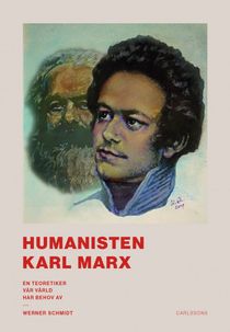 Humanisten Karl Marx - En teoretiker vår värld har behov av