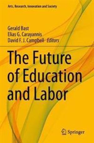 The Future of Education and Labor (Arts, Research, Innovation and Society) | 1:a upplagan