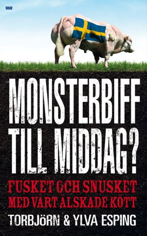 Monsterbiff till middag? : fusket och snusket med vårt älskade kött