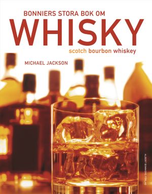 Bonniers stora bok om whisky : scoth, bourbon, whiskey