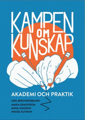 Kampen om kunskap: Akademi och praktik | 1:a upplagan