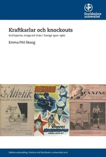 Kraftkarlar och knockouts : Kraftsporter, kropp och klass i Sverige 1920–1960
