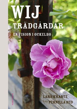 Wij Trädgårdar : en vision i Ockelbo | 1:a upplagan